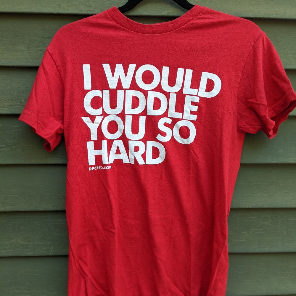 I would cuddle you so hard red tshirt